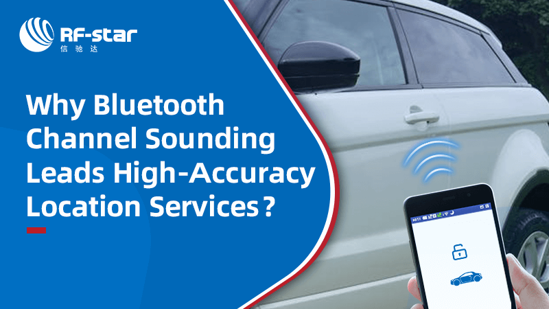 Why Bluetooth Channel Sounding Leads High-Accuracy Location Services
